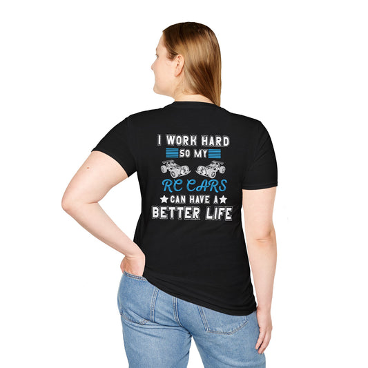 I work hard so my RC cars can have a better life Unisex Softstyle T-Shirt