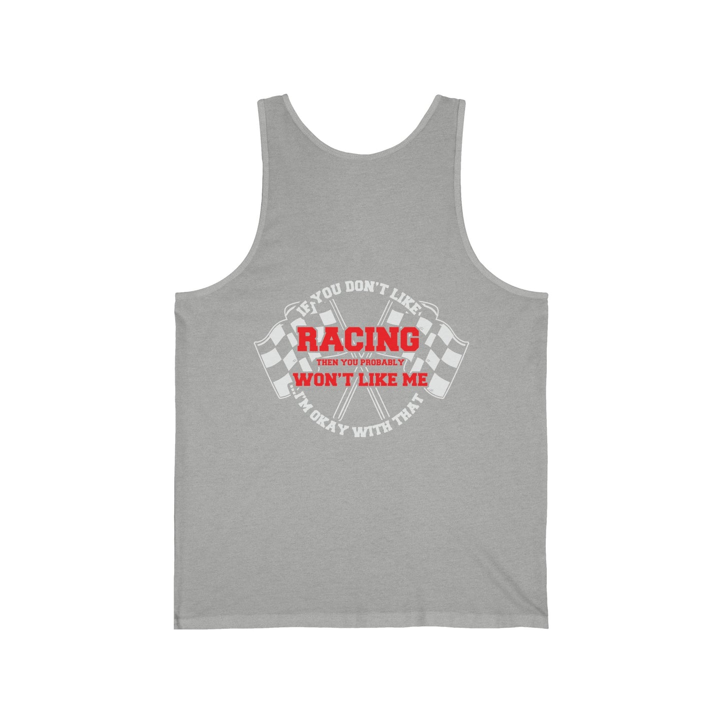 If you don't like racing, you probably won't like me Unisex Jersey Tank