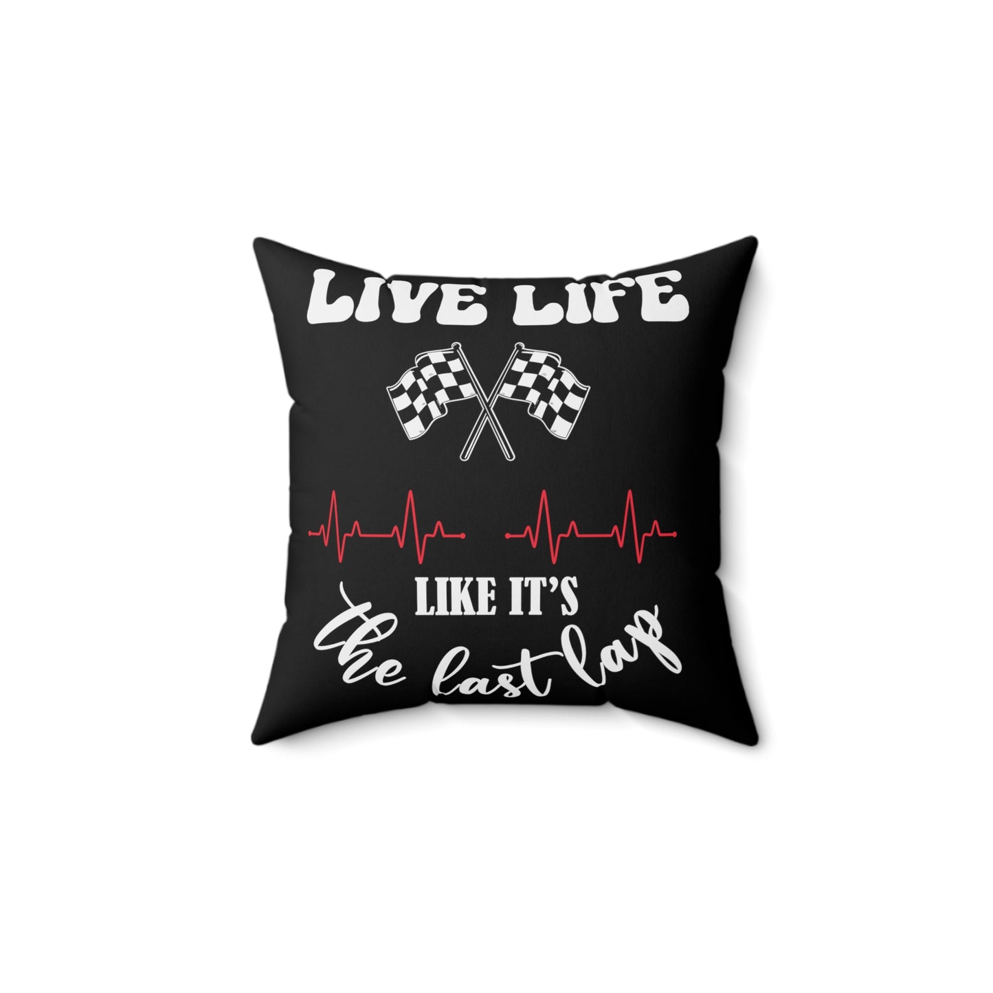 Live life like it's the last lap Square Pillow