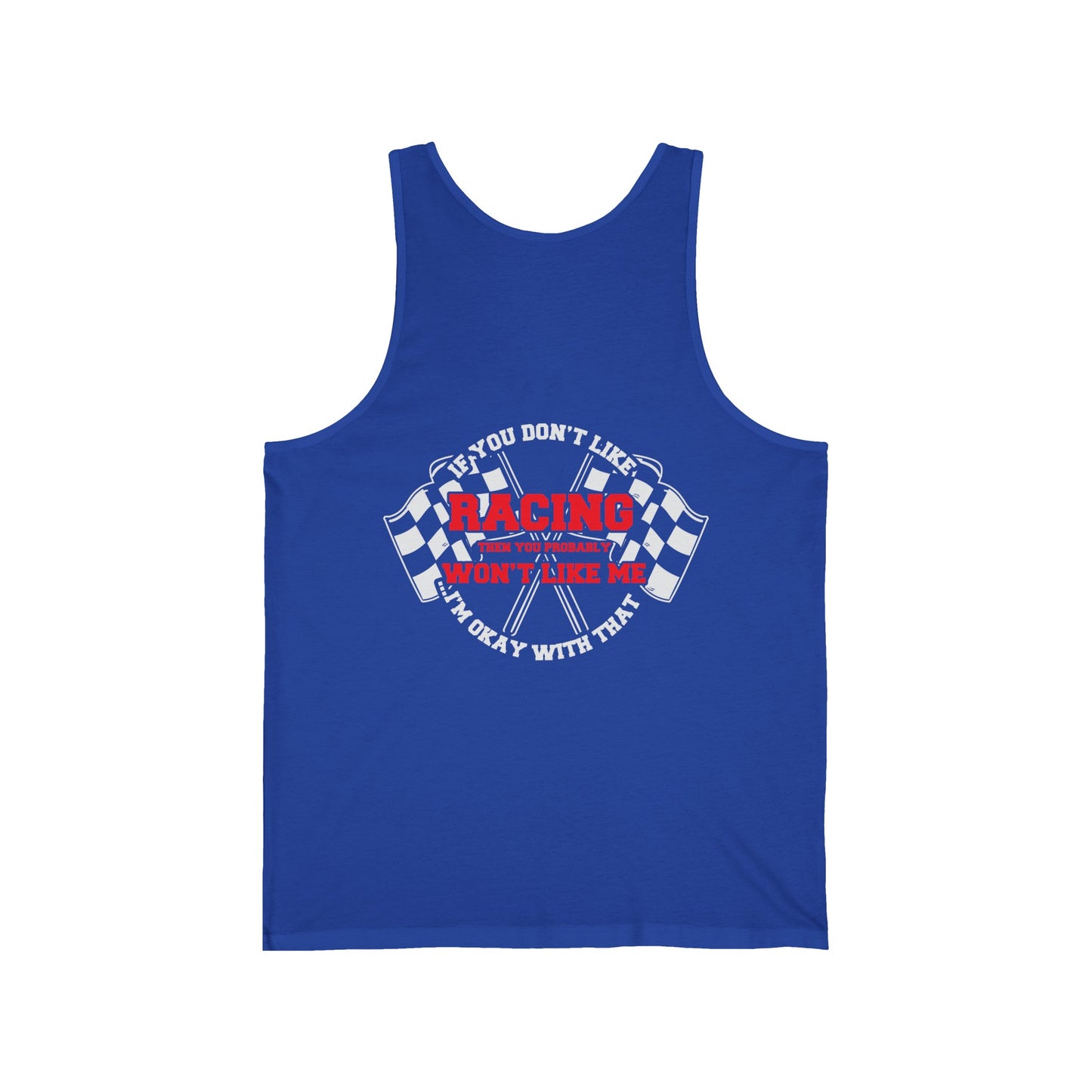 If you don't like racing, you probably won't like me Unisex Jersey Tank