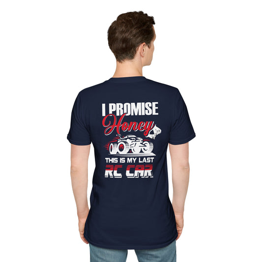 I promise Honey this is my last RC car Unisex Softstyle T-Shirt
