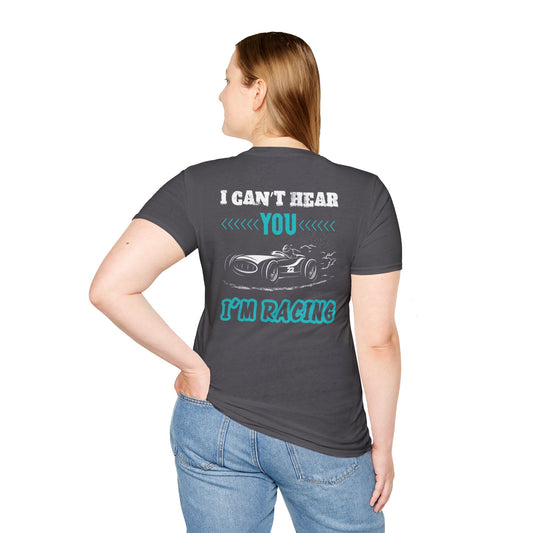 I can't hear you, I'm racing Unisex Softstyle T-Shirt